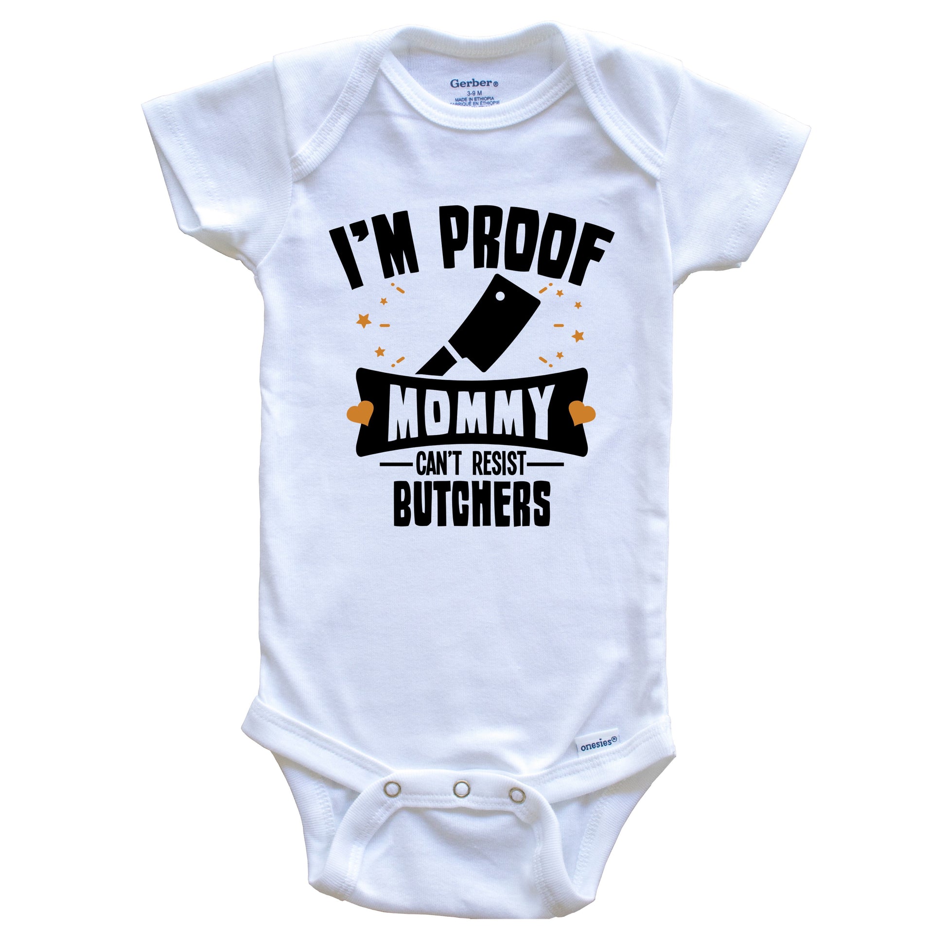 Funny Butcher Onesie - I'm Proof Mommy Can't Resist Butchers Baby Bodysuit