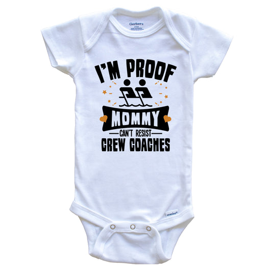 Funny Rowing Onesie - I'm Proof Mommy Can't Resist Crew Coaches Baby Bodysuit