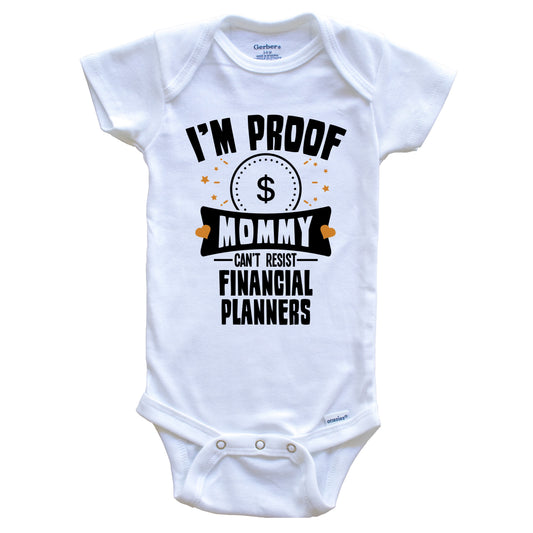 Funny Finance Onesie - I'm Proof Mommy Can't Resist Financial Planners Baby Bodysuit