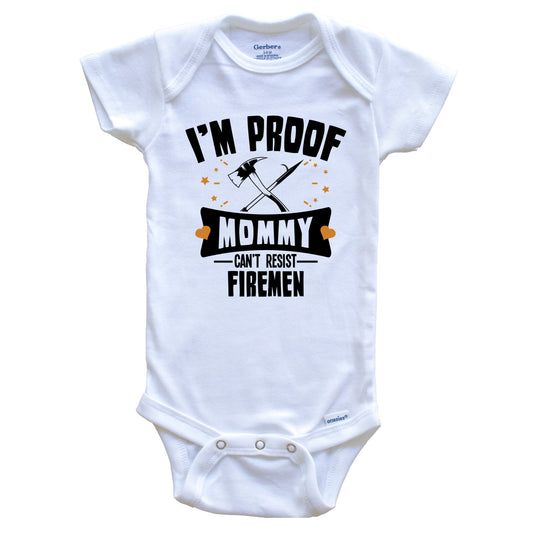 Funny Firefighter Onesie - I'm Proof Mommy Can't Resist Firemen Baby Bodysuit