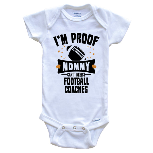 Funny Football Onesie - I'm Proof Mommy Can't Resist Football Coaches Baby Bodysuit