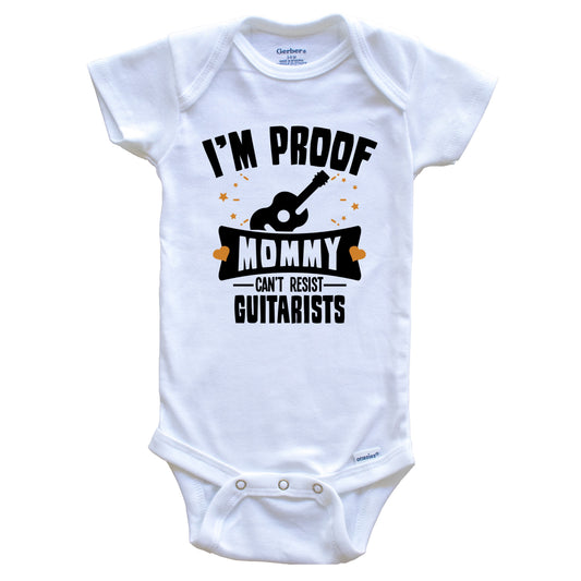 Funny Guitar Onesie - I'm Proof Mommy Can't Resist Guitarists Baby Bodysuit