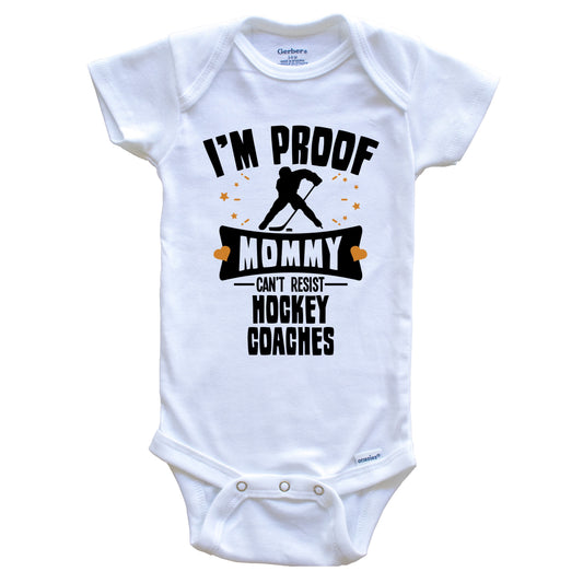 Funny Hockey Onesie - I'm Proof Mommy Can't Resist Hockey Coaches Baby Bodysuit