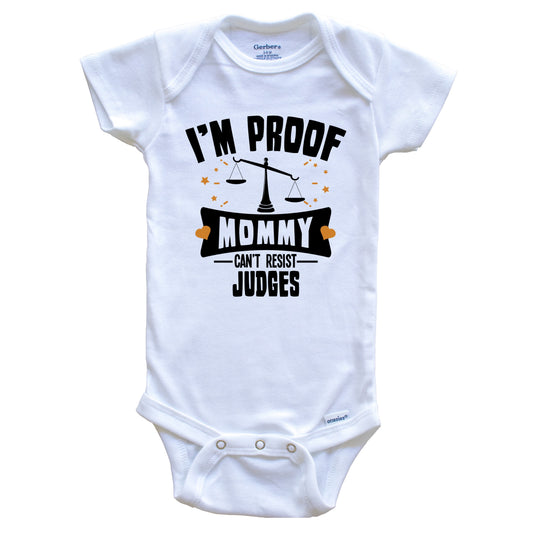 Funny Law Onesie - I'm Proof Mommy Can't Resist Judges Baby Bodysuit