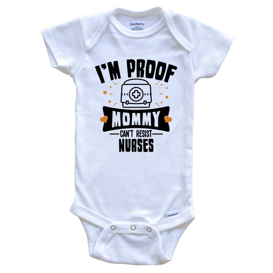 Funny Nursing Onesie - I'm Proof Mommy Can't Resist Nurses Baby Bodysuit