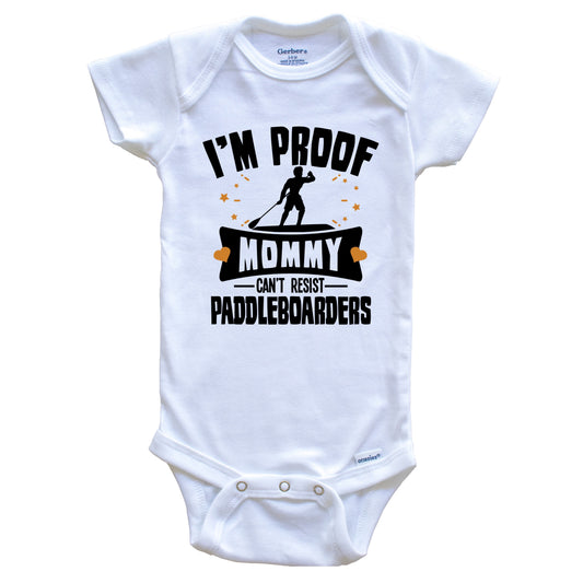 Funny Paddleboarding Onesie - I'm Proof Mommy Can't Resist Paddleboarders Baby Bodysuit