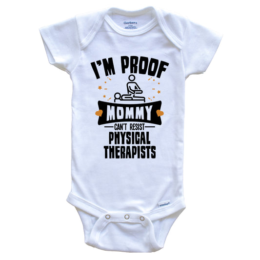 Funny Physical Therapy Onesie - I'm Proof Mommy Can't Resist Physical Therapists Baby Bodysuit