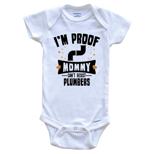 Funny Plumbing Onesie - I'm Proof Mommy Can't Resist Plumbers Baby Bodysuit