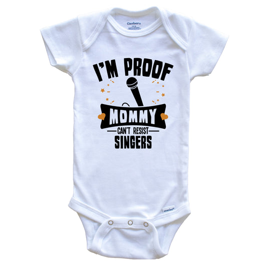 Funny Karaoke Singer Onesie - I'm Proof Mommy Can't Resist Singers Baby Bodysuit