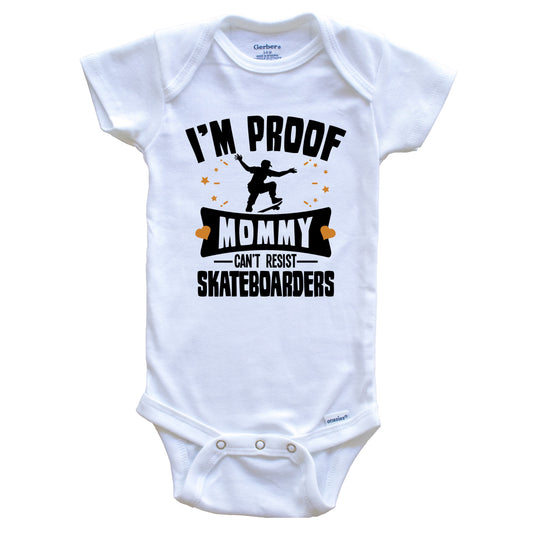 Funny Skateboarding Onesie - I'm Proof Mommy Can't Resist Skateboarders Baby Bodysuit