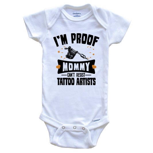 Funny Tattoo Onesie - I'm Proof Mommy Can't Resist Tattoo Artists Baby Bodysuit