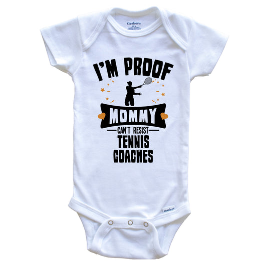 Funny Tennis Onesie - I'm Proof Mommy Can't Resist Tennis Coaches Baby Bodysuit