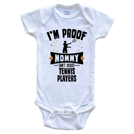 Funny Tennis Onesie - I'm Proof Mommy Can't Resist Tennis Players Baby Bodysuit