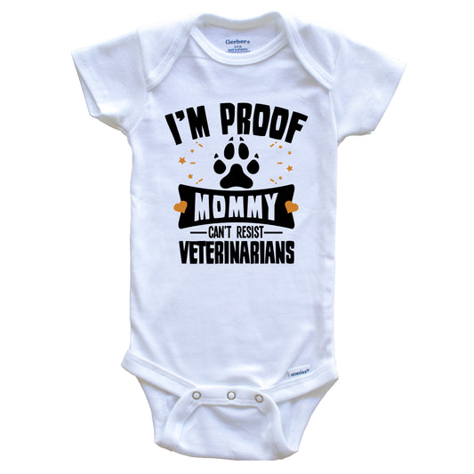Funny Veterinary Onesie - I'm Proof Mommy Can't Resist Veterinarians Baby Bodysuit