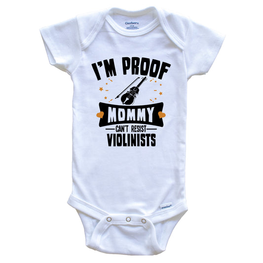 Funny Violin Onesie - I'm Proof Mommy Can't Resist Violinists Baby Bodysuit