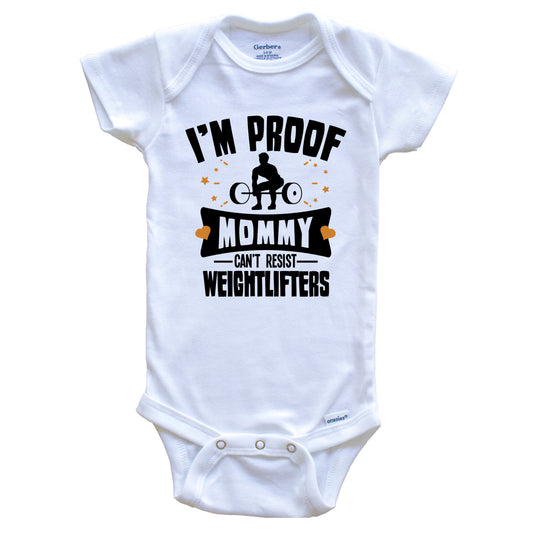 Funny Weightlifting Onesie - I'm Proof Mommy Can't Resist Weightlifters Baby Bodysuit