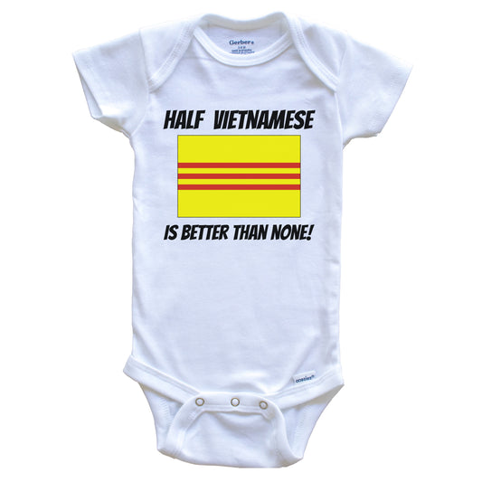 Half Vietnamese Is Better Than None Vietnam Flag Funny Baby Onesie