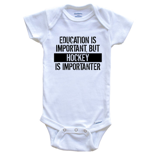 Education Is Important But Hockey Is Importanter Funny Baby Onesie