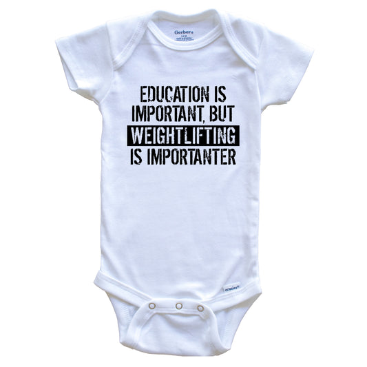 Education Is Important But Weightlifting Is Importanter Funny Baby Onesie