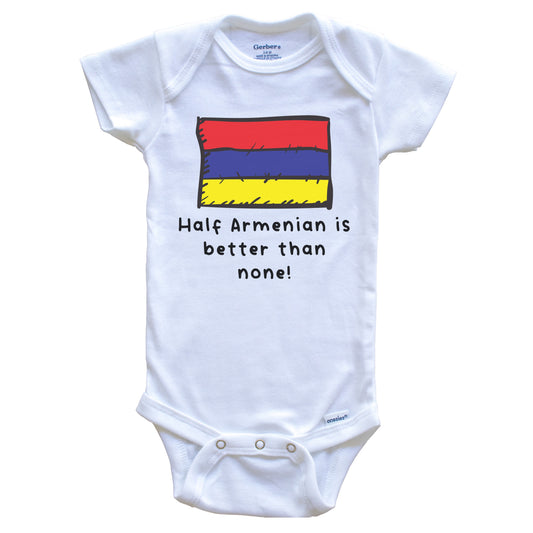 Half Armenian Is Better Than None Funny Armenia Flag Baby Onesie