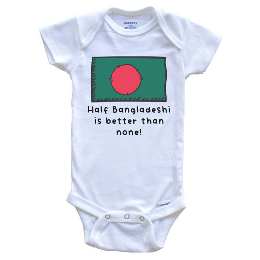 Half Bangladeshi Is Better Than None Funny Bangladesh Flag Baby Onesie