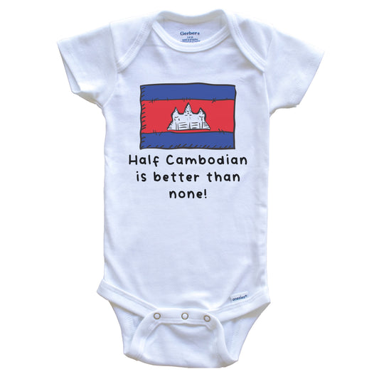 Half Cambodian Is Better Than None Funny Cambodia Flag Baby Onesie