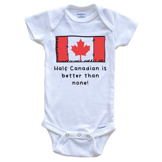 Half Canadian Is Better Than None Funny Canada Flag Baby Onesie