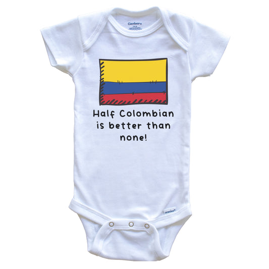 Half Colombian Is Better Than None Funny Colombia Flag Baby Onesie