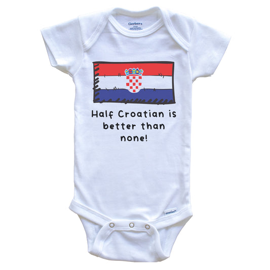 Half Croatian Is Better Than None Funny Croatia Flag Baby Onesie