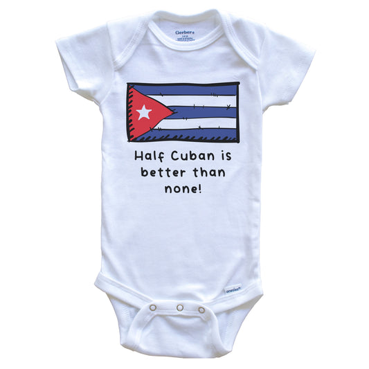 Half Cuban Is Better Than None Funny Cuba Flag Baby Onesie