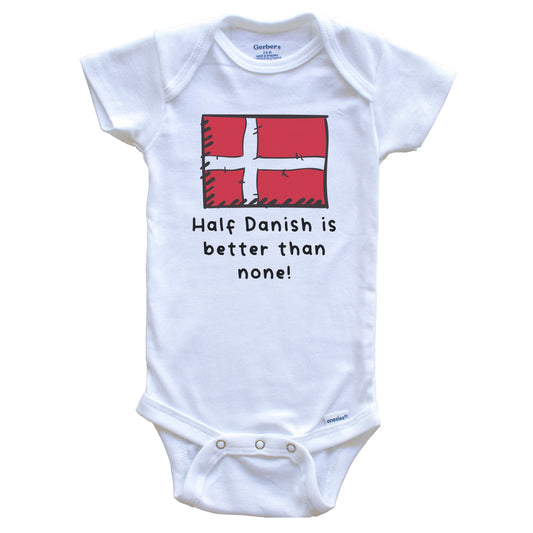 Half Danish Is Better Than None Funny Denmark Flag Baby Onesie