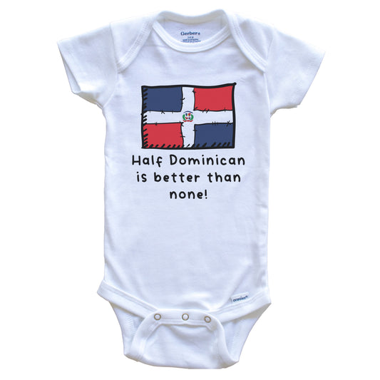 Half Dominican Is Better Than None Dominican Republic Flag Baby Onesie