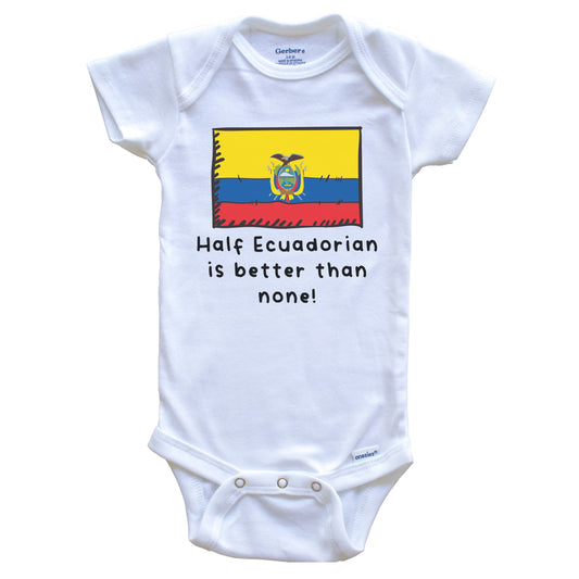 Half Ecuadorian Is Better Than None Funny Ecuador Flag Baby Onesie