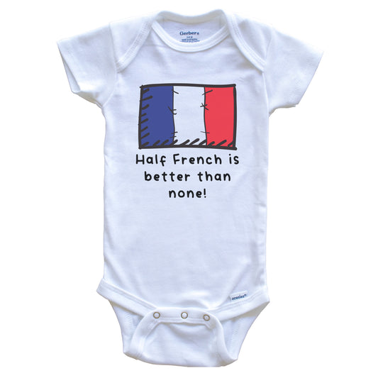 Half French Is Better Than None Funny France Flag Baby Onesie