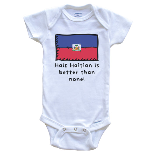 Half Haitian Is Better Than None Funny Haiti Flag Baby Onesie