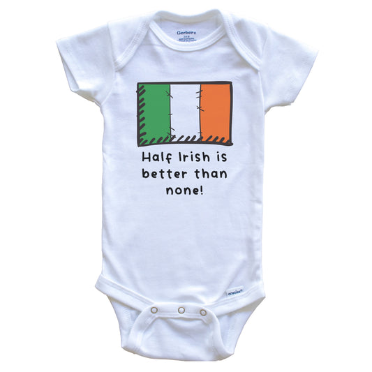 Half Irish Is Better Than None Funny Ireland Flag Baby Onesie