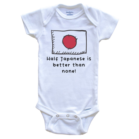 Half Japanese Is Better Than None Funny Japan Flag Baby Onesie