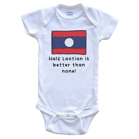 Half Laotian Is Better Than None Funny Laos Flag Baby Onesie