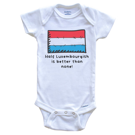 Half Luxembourgish Is Better Than None Funny Luxembourg Flag Baby Onesie