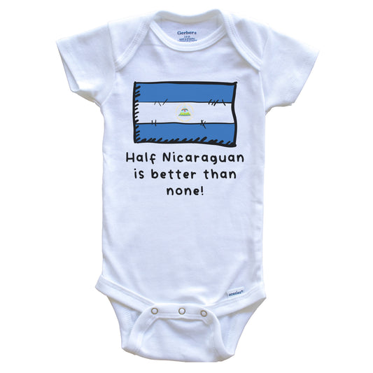 Half Nicaraguan Is Better Than None Funny Nicaragua Flag Baby Onesie