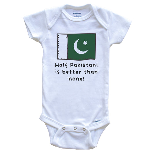 Half Pakistani Is Better Than None Funny Pakistan Flag Baby Onesie