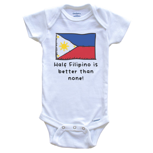 Half Filipino Is Better Than None Funny Philippines Flag Baby Onesie