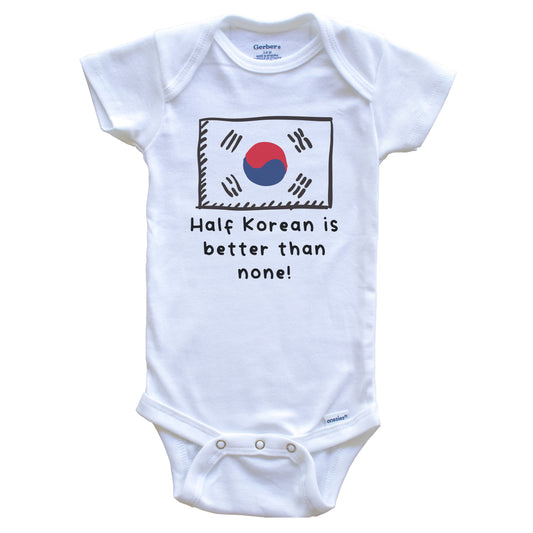 Half Korean Is Better Than None Funny South Korea Flag Baby Onesie