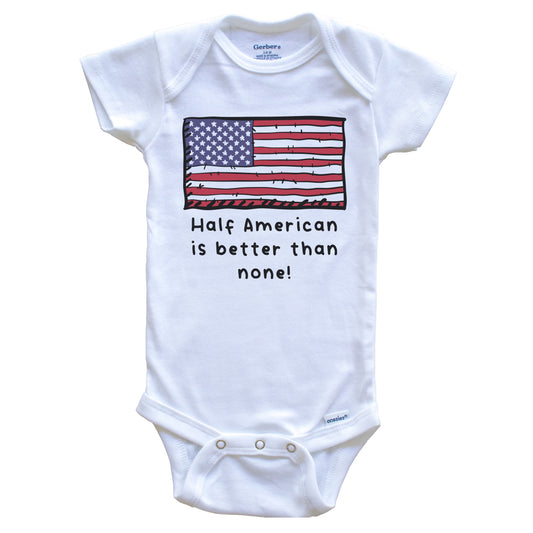 Half American Is Better Than None Funny United States Flag Baby Onesie