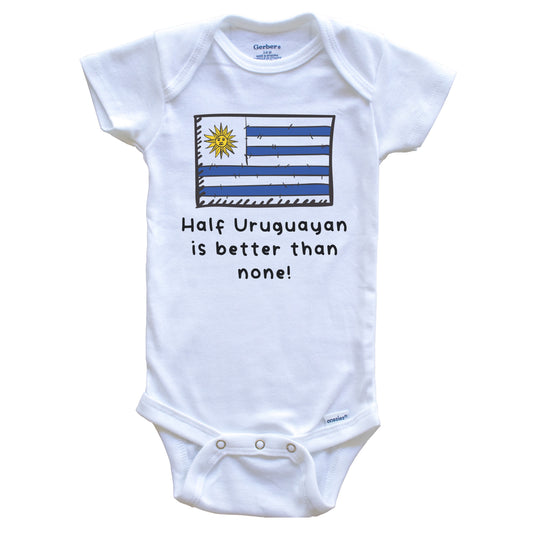 Half Uruguayan Is Better Than None Funny Uruguay Flag Baby Onesie