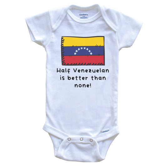 Half Venezuelan Is Better Than None Funny Venezuela Flag Baby Onesie