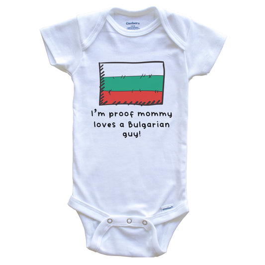 I'm Proof Mommy Loves A Bulgarian Guy Bulgaria Flag Baby Onesie