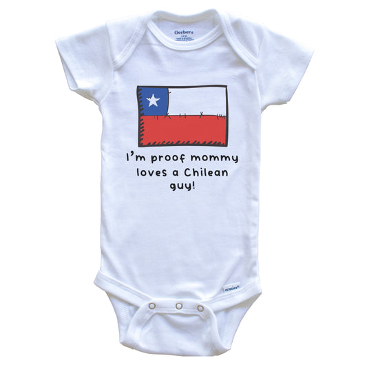 I'm Proof Mommy Loves A Chilean Guy Chile Flag Baby Onesie