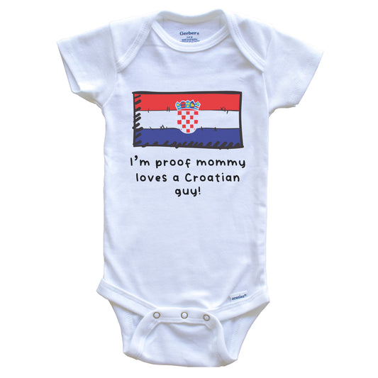 I'm Proof Mommy Loves A Croatian Guy Croatia Flag Baby Onesie