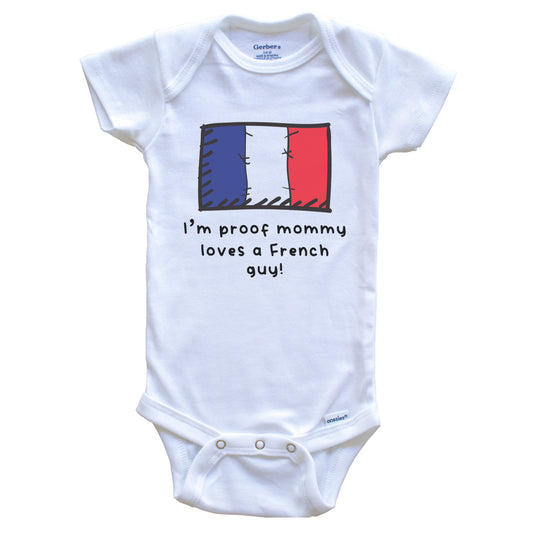 I'm Proof Mommy Loves A French Guy France Flag Baby Onesie